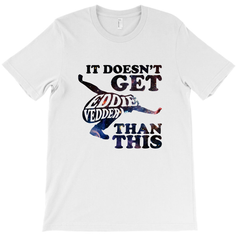 It Doesn't Get  Than This T-shirt | Artistshot