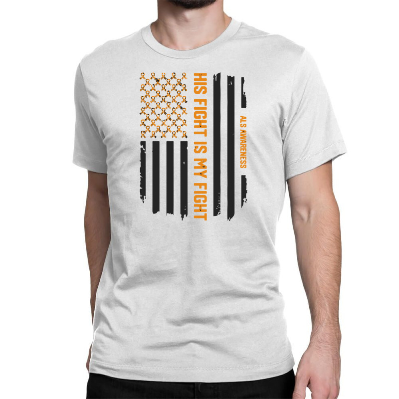 His Fight Is My Fight   Als Awareness American Flag Classic T-shirt | Artistshot