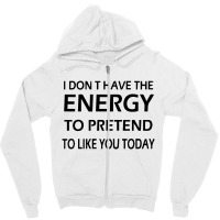 I Dont Have The Energy Zipper Hoodie | Artistshot