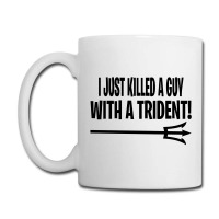 I Just Killed A Guy With A Trident! Coffee Mug | Artistshot