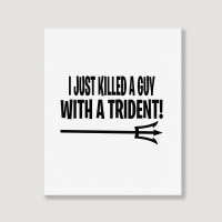 I Just Killed A Guy With A Trident! Portrait Canvas Print | Artistshot