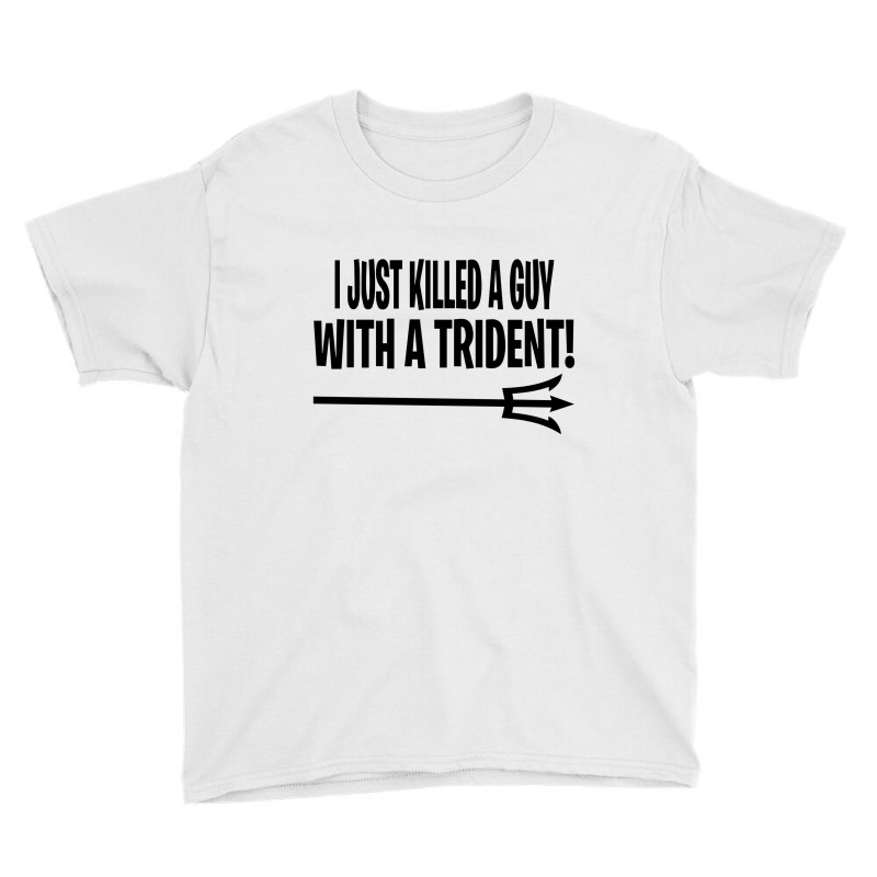 I Just Killed A Guy With A Trident! Youth Tee | Artistshot