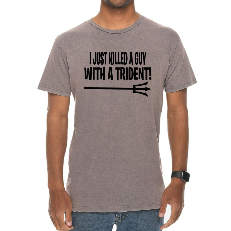 I Just Killed A Guy With A Trident! Vintage T-shirt | Artistshot