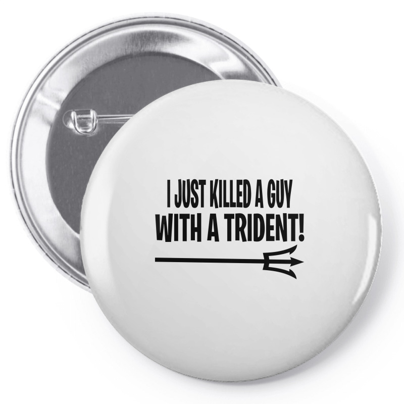 I Just Killed A Guy With A Trident! Pin-back Button | Artistshot