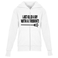 I Just Killed A Guy With A Trident! Youth Zipper Hoodie | Artistshot