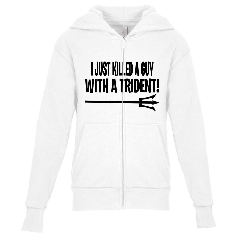 I Just Killed A Guy With A Trident! Youth Zipper Hoodie | Artistshot