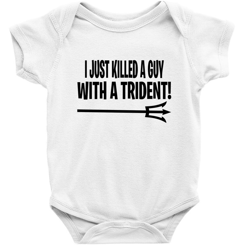 I Just Killed A Guy With A Trident! Baby Bodysuit | Artistshot