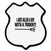 I Just Killed A Guy With A Trident! Shield Patch | Artistshot