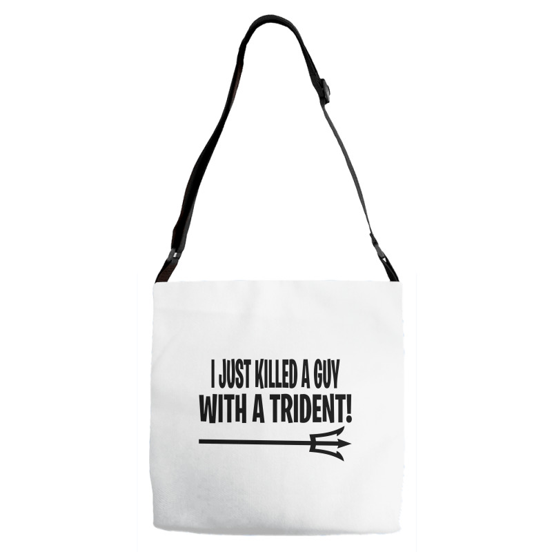 I Just Killed A Guy With A Trident! Adjustable Strap Totes | Artistshot