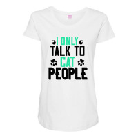 I Only Talk To Cat People Maternity Scoop Neck T-shirt | Artistshot