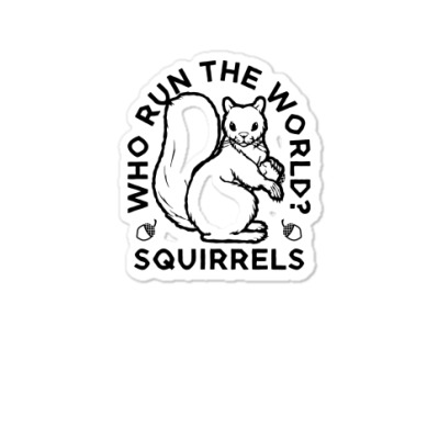 Who Run The World Squirrels Sticker Designed By Yusup