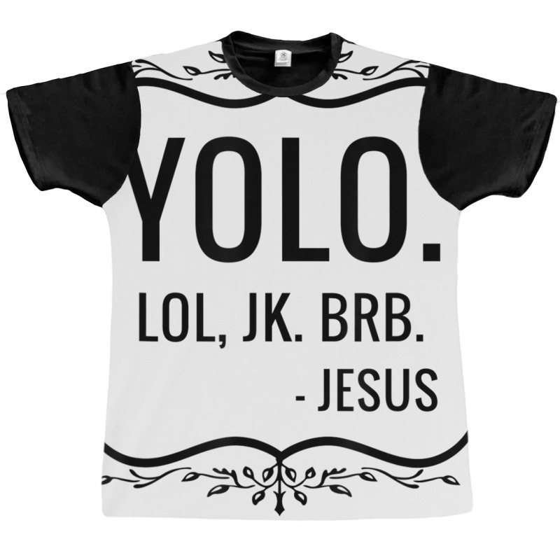 Yolo Lol Jk Brb Yolo Brb Jesus Jesus Brb Graphic T-shirt | Artistshot