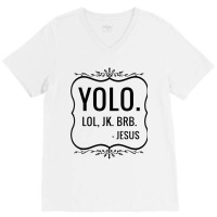 Yolo Lol Jk Brb Yolo Brb Jesus Jesus Brb V-neck Tee | Artistshot