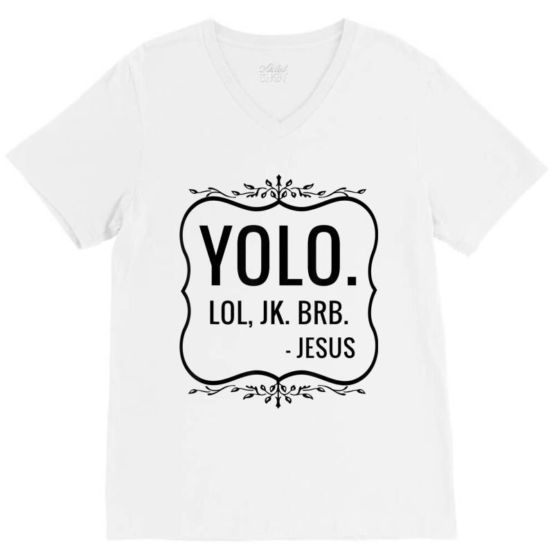 Yolo Lol Jk Brb Yolo Brb Jesus Jesus Brb V-neck Tee | Artistshot