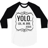 Yolo Lol Jk Brb Yolo Brb Jesus Jesus Brb 3/4 Sleeve Shirt | Artistshot