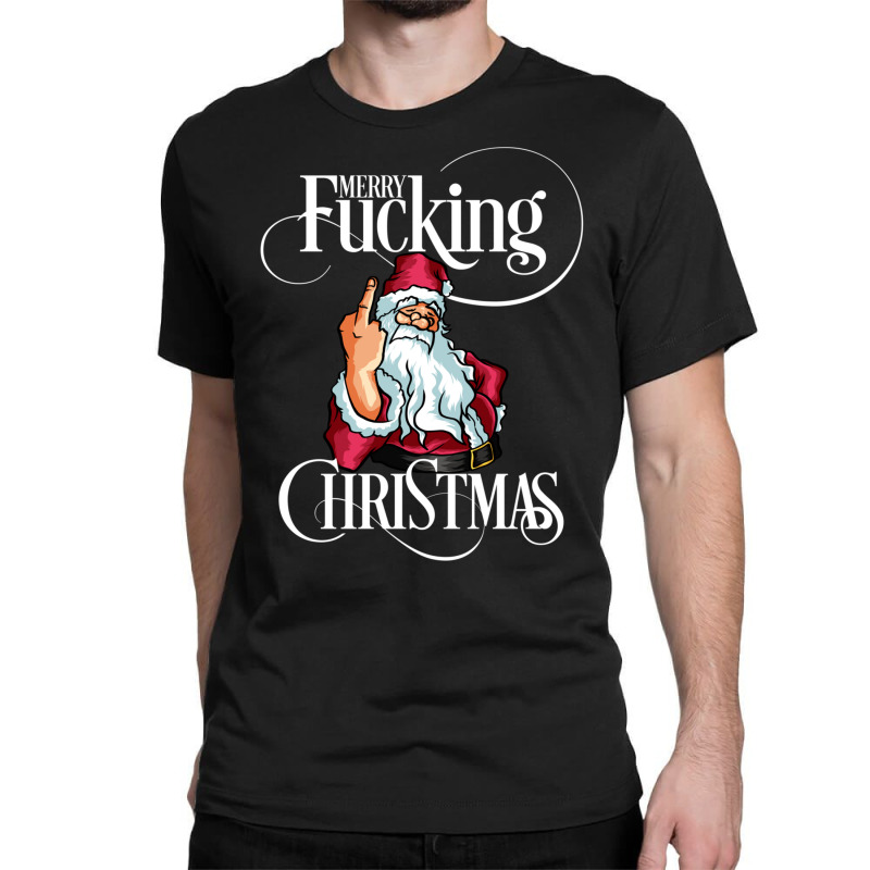 Funny Christmas Men Women Merry Fucking Christmas Sweatshirt Classic T-shirt by haitequila | Artistshot