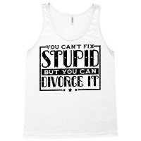 You Can't Fix Stupid But You Can Divorce It Break Up Party Tank Top | Artistshot