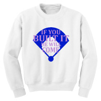 If You Built It He Will Come   Field Of Dreams Youth Sweatshirt | Artistshot