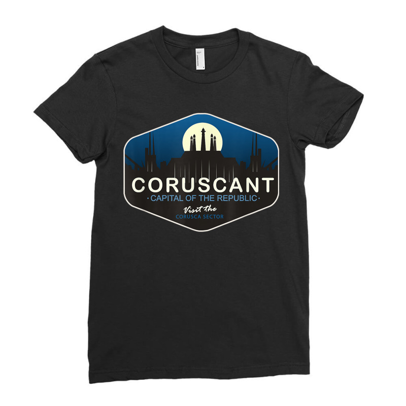 Coruscant Capital Of The Republic Visit The Corusca Sector Ladies Fitted T-Shirt by JohannaMay | Artistshot