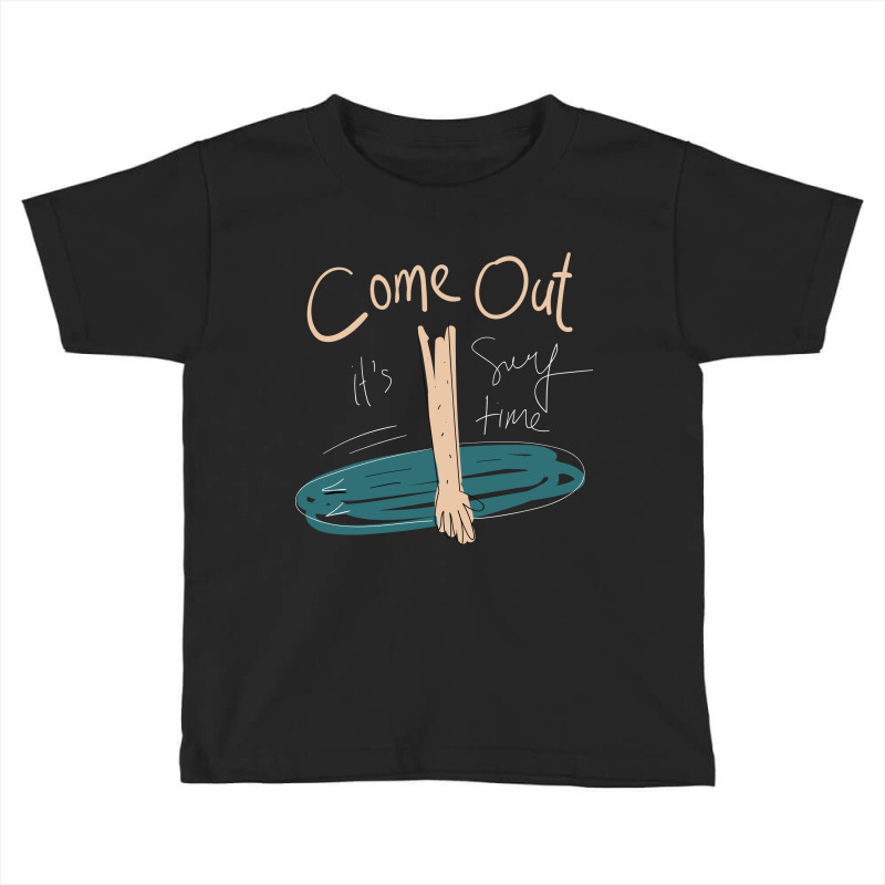 Come Out Its Surf Time Toddler T-shirt by Words Art | Artistshot