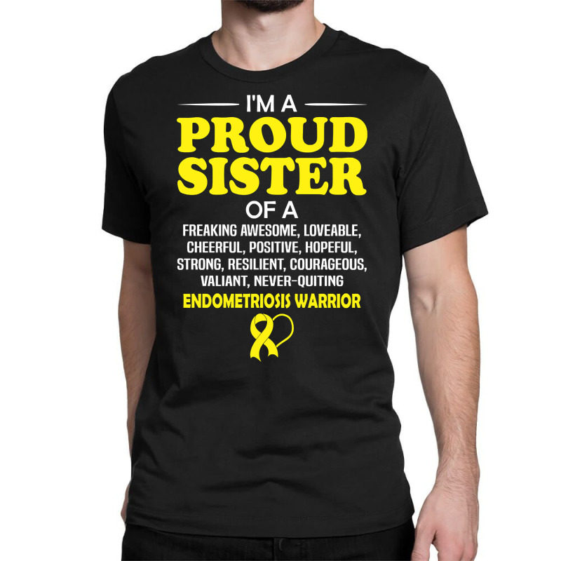 Proud Sister Of An Endometriosis Awareness Warrior Classic T-shirt by Jerhogen528 | Artistshot