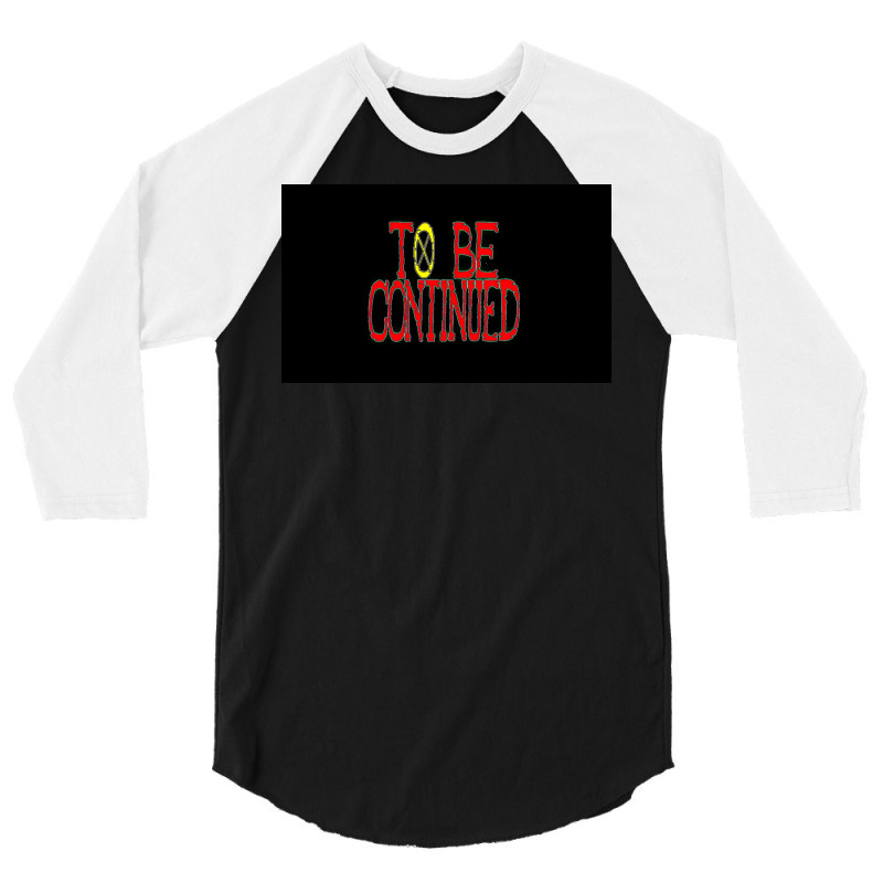 To Be Continued 3/4 Sleeve Shirt | Artistshot