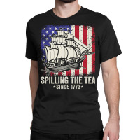 Spilling The Tea Since 1773 Funny American Us Flag History Teacher Classic T-shirt | Artistshot