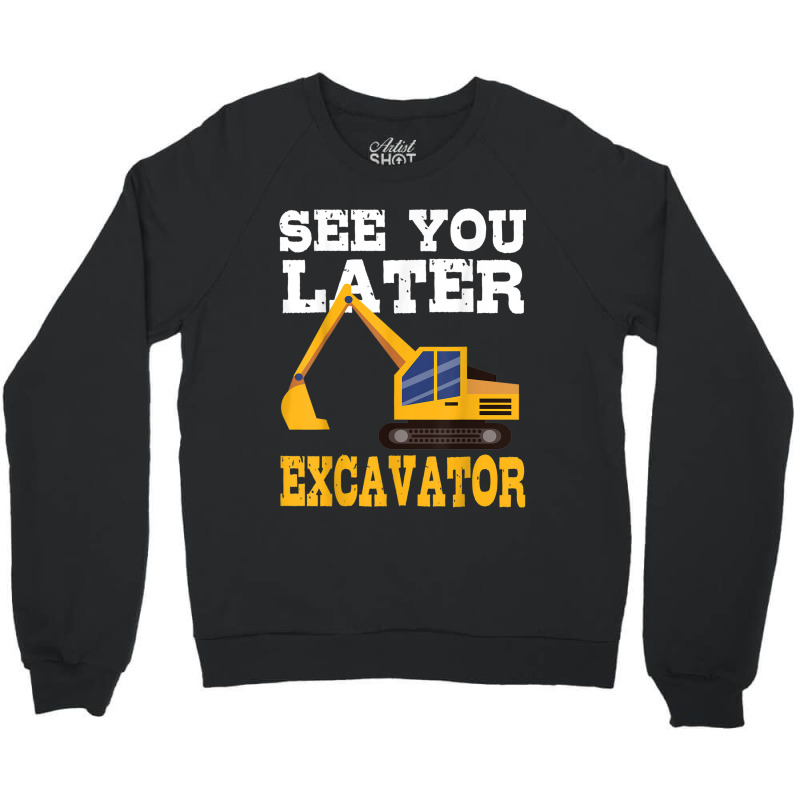 Funny Excavator  See You Later Excavator Toddler Kids Crewneck Sweatshirt | Artistshot