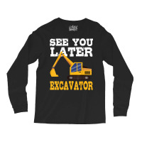 Funny Excavator  See You Later Excavator Toddler Kids Long Sleeve Shirts | Artistshot