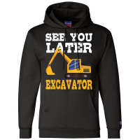 Funny Excavator  See You Later Excavator Toddler Kids Champion Hoodie | Artistshot