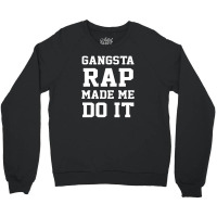 Gangsta Rap Made Me Do It Crewneck Sweatshirt | Artistshot