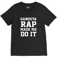 Gangsta Rap Made Me Do It V-neck Tee | Artistshot