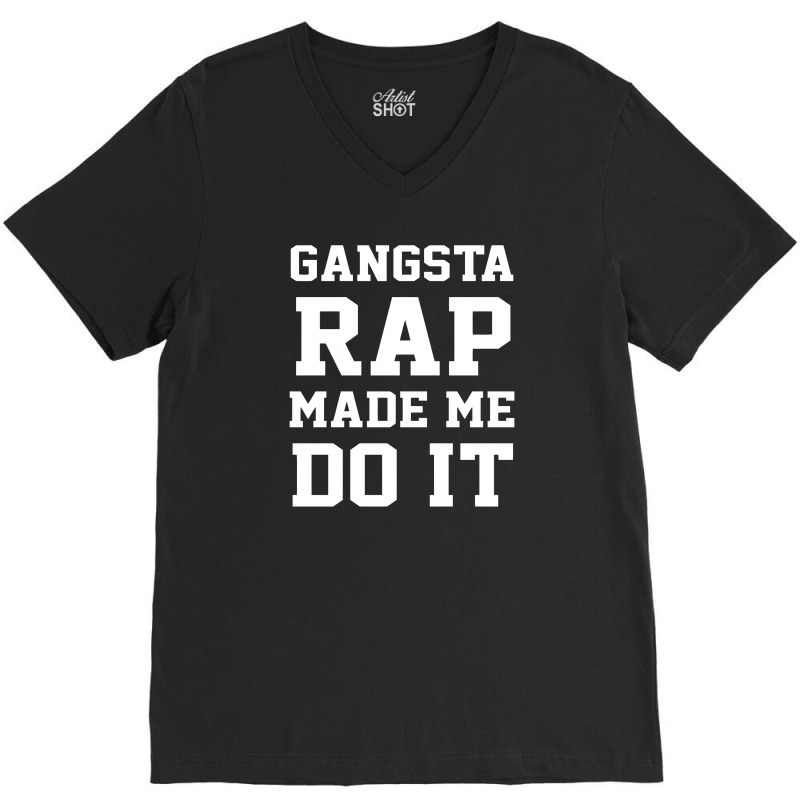 Gangsta Rap Made Me Do It V-neck Tee | Artistshot