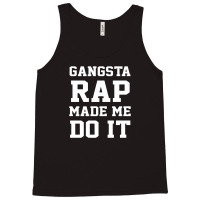 Gangsta Rap Made Me Do It Tank Top | Artistshot