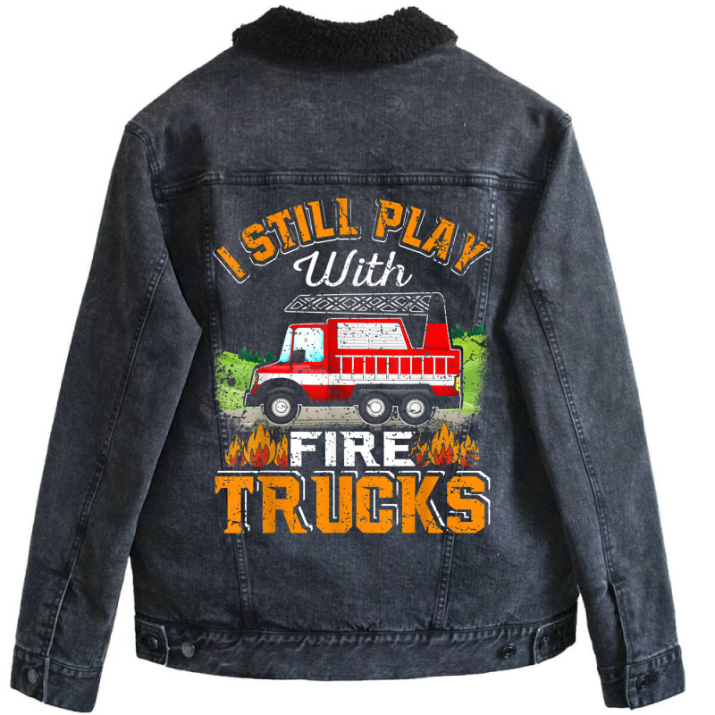 Funny Firefighter T Shirt I Still Play With Fire Trucks002 Unisex Sherpa-lined Denim Jacket | Artistshot