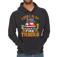 Funny Firefighter T Shirt I Still Play With Fire Trucks002 Vintage Hoodie | Artistshot
