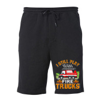 Funny Firefighter T Shirt I Still Play With Fire Trucks002 Fleece Short | Artistshot