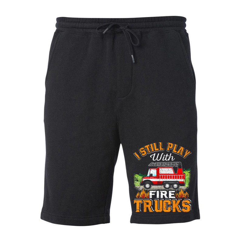 Funny Firefighter T Shirt I Still Play With Fire Trucks002 Fleece Short | Artistshot