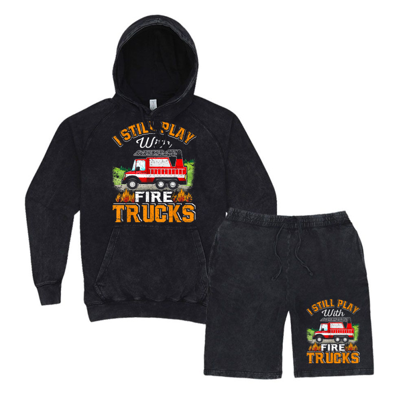 Funny Firefighter T Shirt I Still Play With Fire Trucks002 Vintage Hoodie And Short Set | Artistshot