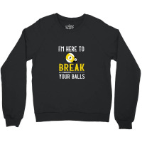 Funny Pool Billiards I'm Here To Break Your Balls Gift Crewneck Sweatshirt | Artistshot