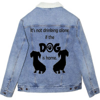 I's Not Drinking Alone If Dog Is Home. Unisex Sherpa-lined Denim Jacket | Artistshot