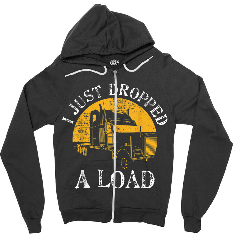 Funny Gift  4 Truck Lorry Drivers Just Dropped A Load Zipper Hoodie | Artistshot
