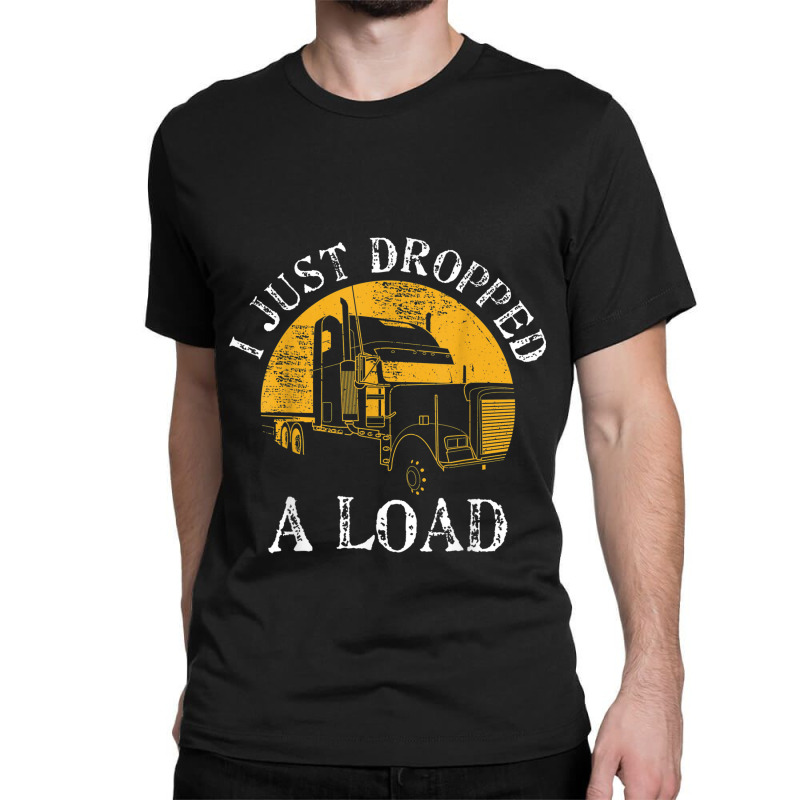 Funny Gift  4 Truck Lorry Drivers Just Dropped A Load Classic T-shirt | Artistshot