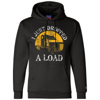Funny Gift  4 Truck Lorry Drivers Just Dropped A Load Champion Hoodie | Artistshot