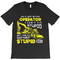 Funny Heavy Machinery Operator Shirt T-shirt | Artistshot