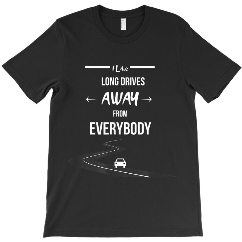 Funny I Like Long Drives Away From Everybody Introvert T-shirt | Artistshot