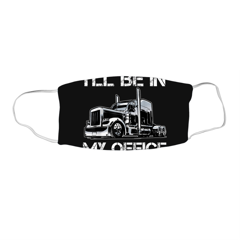 Funny I'll Be In My Office Costume Driver Trucker Gift Dad Face Mask Rectangle | Artistshot