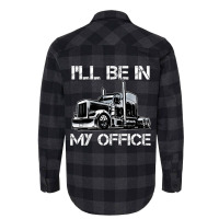 Funny I'll Be In My Office Costume Driver Trucker Gift Dad Flannel Shirt | Artistshot