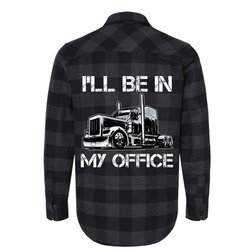 Funny I'll Be In My Office Costume Driver Trucker Gift Dad Flannel Shirt | Artistshot