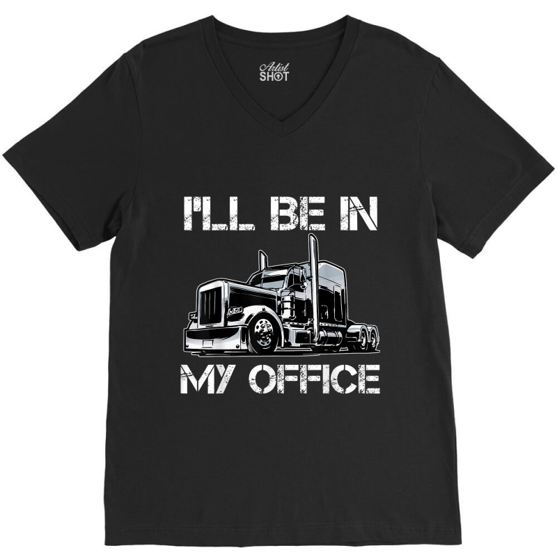 Funny I'll Be In My Office Costume Driver Trucker Gift Dad V-neck Tee | Artistshot